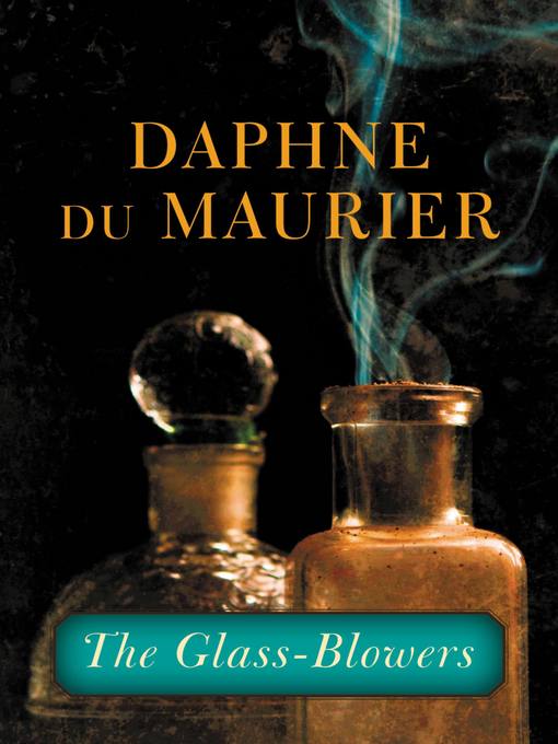 Title details for The Glass-Blowers by Daphne du Maurier - Wait list